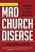 Mad Church Disease: Healing from Church Burnout