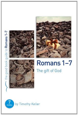 Romans 1-7: The gift of God (Good Book Guide)