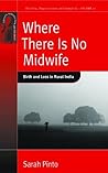 Where There Is No Midwife: Birth and Loss in Rural India (Fertility, Reproduction and Sexuality Book 10)