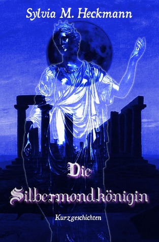 DIE SILBERMONDKÖNIGIN: Kurzgeschichten