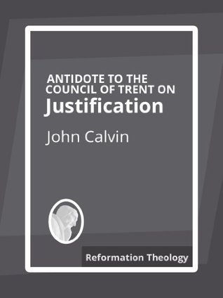 Antidote to the Council of Trent on Justification