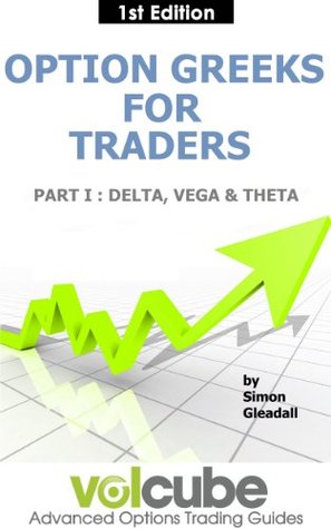 Option Greeks for Traders : Part I : Delta, Vega & Theta (Volcube Advanced Options Trading Guides Book 5)