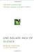 One Square Inch of Silence: One Man's Search for Natural Silence in a Noisy World