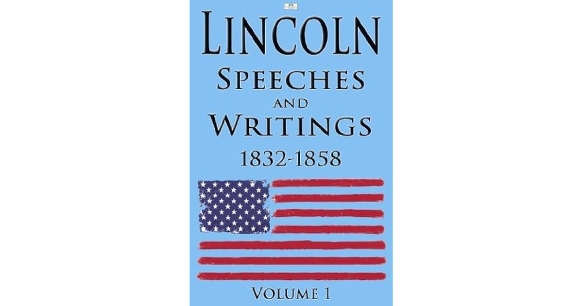 Lincoln Speeches and Writings 18321858 Volume 1 by Abraham Lincoln