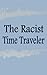 The Racist Time Traveler