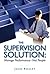 The Supervision Solution: Manage Performance, Not People