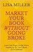 Market Your Book Without Going Broke: Low-Cost Ways to Get More Exposure for Your Book (2014 Edition)