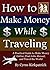 How to Make Money While Tra...