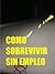 como sobrevivir sin empleo (Spanish Edition)