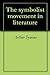 The symbolist movement in literature by Arthur Symons