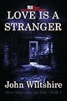 Love Is A Stranger by John Wiltshire Love Is A Stranger by John Wiltshire