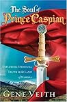 The Soul of Prince Caspian: Exploring Spiritual Truth in the Land of Narnia The Soul of Prince Caspian: Exploring Spiritual Truth in the Land of Narnia