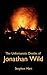 The Unfortunate Deaths of Jonathan Wild by Stephen    Hart