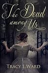 The Dead Among Us by Tracy L.    Ward