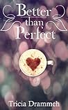 Better Than Perfect by Tricia Drammeh