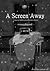A Screen Away