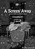 A Screen Away
