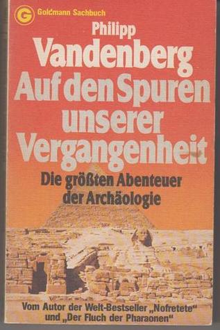 Auf den Spuren unserer Vergangenheit: die größten Abenteuer der Archäologie (Paperback)