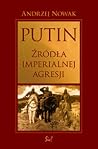Putin. Źródła imperialnej agresji
