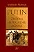 Putin. Źródła imperialnej agresji