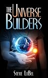 The Universe Builders by Steve LeBel