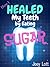 How I Healed My Teeth Eating Sugar: A Guide to Improving Dental Health Naturally