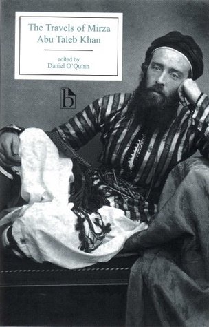 The Travels of Mirza Abu Taleb Khan: in Asia, Africa, and Europe, during the years 1799, 1800, 1801, 1802, and 1803 (Broadview Editions)