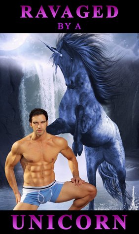 Ravaged By A Unicorn (Kindle Edition)