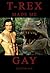 T-Rex Made Me Gay: (Dinosau...