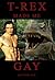 T-Rex Made Me Gay by Hunter Fox