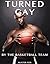 Turned Gay by the Basketball Team