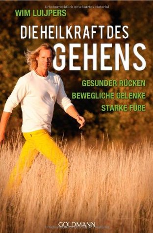 Die Heilkraft des Gehens: Gesunder Rücken - Bewegliche Gelenke - Starke Füße (Paperback)