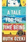 A Tale for the Time Being by Ruth Ozeki A Tale for the Time Being by Ruth Ozeki