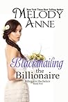 Blackmailing the Billionaire by Melody Anne