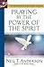 Praying by the Power of the Spirit by Neil T. Anderson