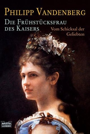 Die Frühstücksfrau des Kaisers: Vom Schicksal der Geliebten (Paperback)