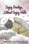 Saying Goodbye Without Saying Hello by RaeBeth McGee-Buda Saying Goodbye Without Saying Hello by RaeBeth McGee-Buda