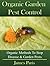 Organic Garden Pest Control: How To Stop Destructive Pests And Disease From Ruining Your Plants