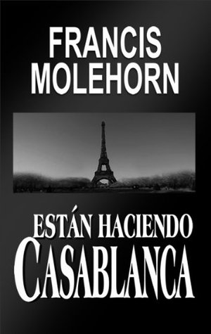 Portada de Están Haciendo Casablanca, de Francis Molehorn