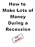 How to Make Lots of Money During a Recession (Think and grow collection)