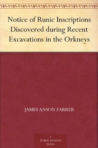 Notice of Runic Inscriptions Discovered during Recent Excavations in the Orkneys (Kindle Edition)