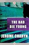 The Bad Die Young