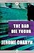 The Bad Die Young