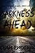 Darkness Ahead: Part 1