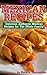 Mexican Recipes; Delicious Authentic Mexican Recipes For The Whole Family!
