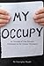 My Occupy: An Account of One Person's Adventures in the Occupy Movement