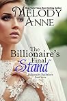 The Billionaire's Final Stand by Melody Anne