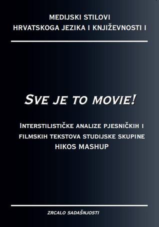 Sve je to movie! Interstilističke analize pjesničkih i filmskih tekstova studijske skupine HIKOS MASHUP