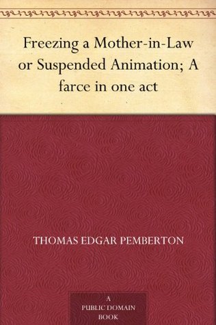 Freezing a Mother-in-Law or Suspended Animation; A farce in one act