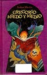 Gregorio Miedo y Medio (Gregorio Miedo y Medio, #1)